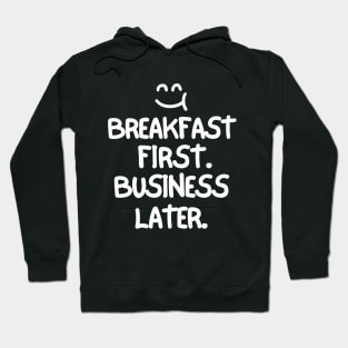 Breakfast first. Business later. Hoodie